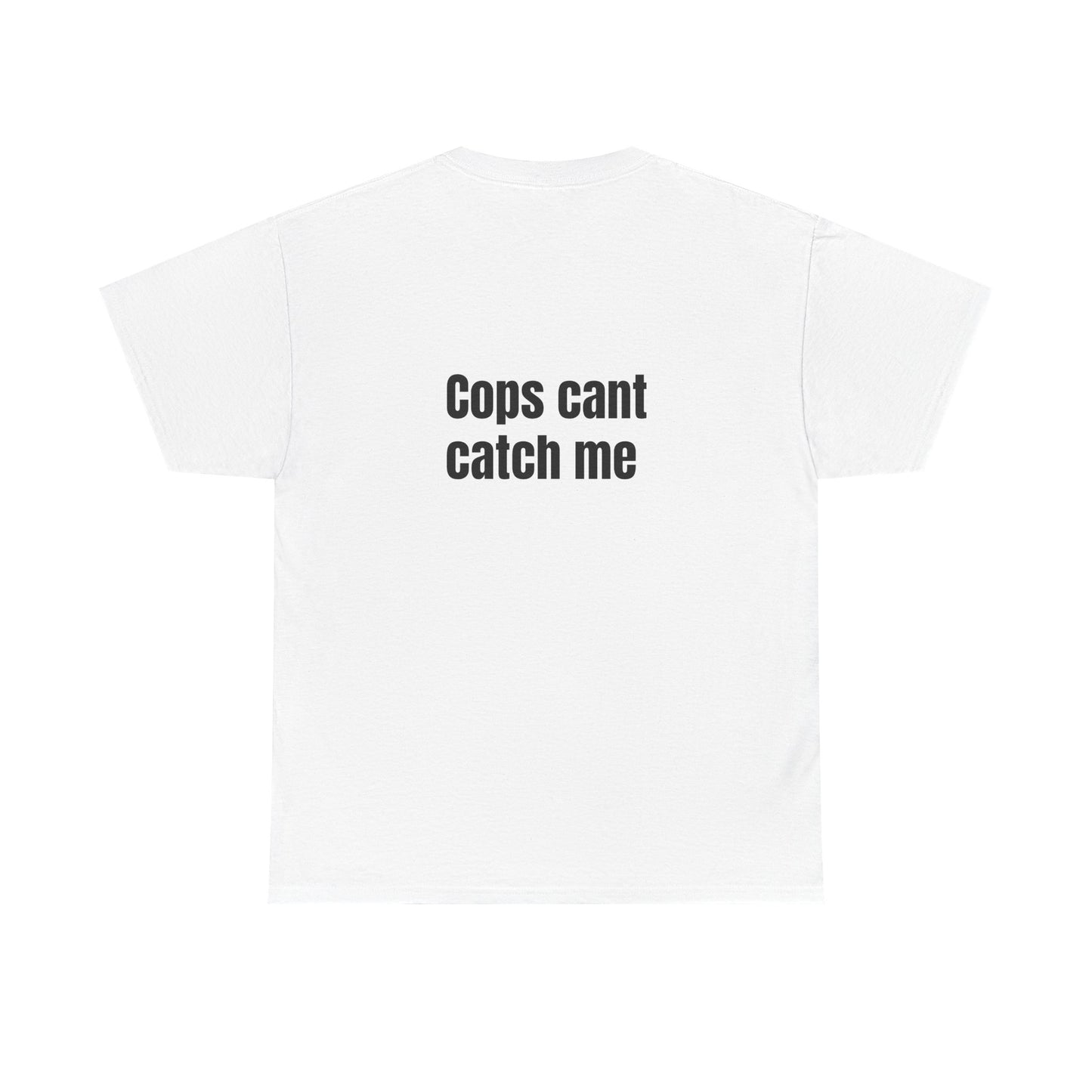 "Cops cant catch me" Tee