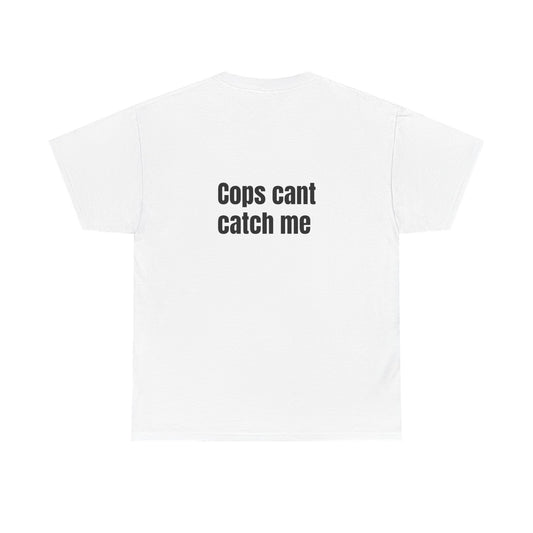 "Cops cant catch me" Tee
