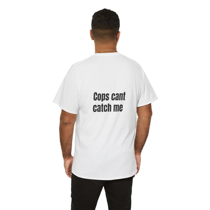 "Cops cant catch me" Tee